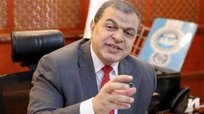 وزير القوى العاملة: مشروع قانون العمل الجديد يلغي 