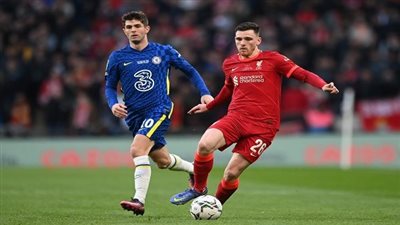 موعد مباراة تشيلسي وليفربول اليوم فى نهائي كأس الاتحاد والقنوات الناقلة