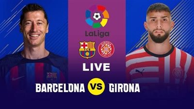 موعد مباراة برشلونة ضد جيرونا Barcelona vs Girona live اليوم الإثنين 10/4/2023 في الدوري الإسباني