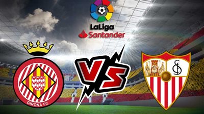 موعد مباراة إشبيلية ضد جيرونا اليوم السبت 26/8/2023 في الأسبوع الثالث من الدوري الإسباني