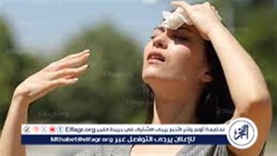 7 نصائح فعالة للوقاية من أثار الحر الشديد والحفاظ على راحتك وصحتك