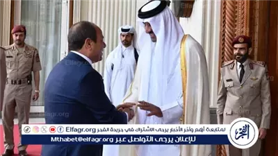 عاجل:- الرئيس السيسي يلتقي أمير قطر في الدوحة لتعزيز العلاقات الثنائية