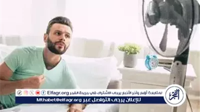 نشغل التكييف ولا المروحة في الصيف؟.. طبيب يضع روشتة لمجابهة الحرارة