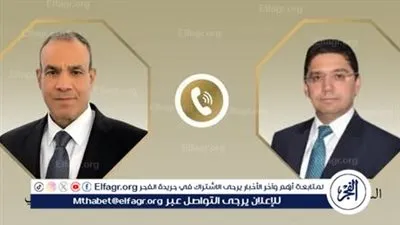 اتصال بين وزير الخارجية ونظيره المغربي لتعزيز التعاون والتنسيق الإقليمي
