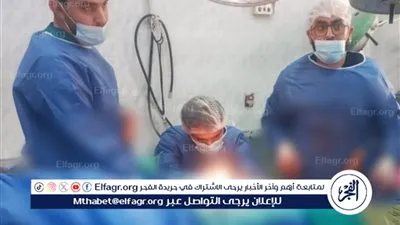 صحة المنيا: جراحة دقيقة لتصحيح وإطالة عظمة الفخذ تعيد الأمل لمريضة في الأربعين بمستشفى مغاغة