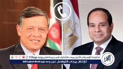 السيسي وملك الأردن يؤكدان وحدة الموقف لخفض التصعيد وتعزيز استقرار المنطقة خلال اتصال هاتفي بمناسبة عيد الفطر