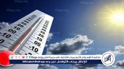 الطقس اليوم فى مصر.. ارتفاع درجات الحرارة وشبورة مائية والعظمى بالقاهرة 34 درجة